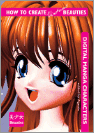 How To Create Virtual Beauties: Digital Manga Characters 9780060567712
