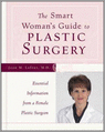 Cover The Smart Woman's Guide to Plastic Surgery: Essential Information from a Female Plastic Surgeon