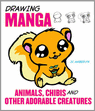 Drawing Manga Animals, Chibis, and Other Adorable Creatures 9780823095339