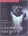 Cover Every Woman's Guide to Cosmetic Surgery: A Leading Plastic Surgeon Explains How to Make Smart Choices, Get Beautiful Results, and Recover Quickly