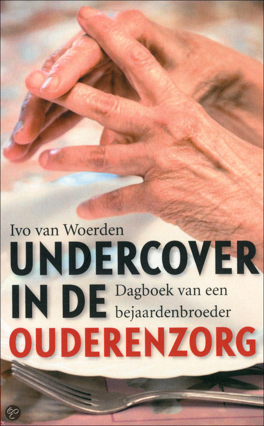 Undercover in de ouderenzorg - I van Woerden EAN: 9789058315762