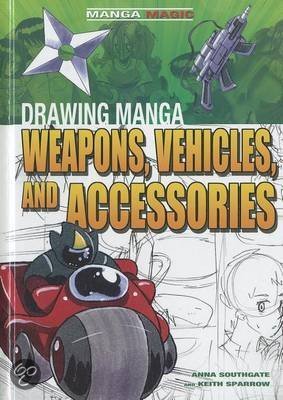 Drawing Manga Weapons, Vehicles, And Accessories 9781448848010