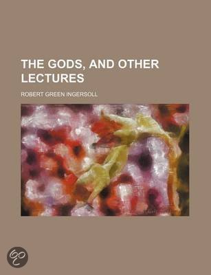 Gods and Other Lectures<br>Robert G. Ingersoll