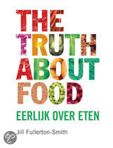 The truth about food eerlijk over eten Fullerton-Smith, J.