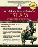 The Politically Incorrect Guide To Islam (And The Crusades)<br>Robert Spencer