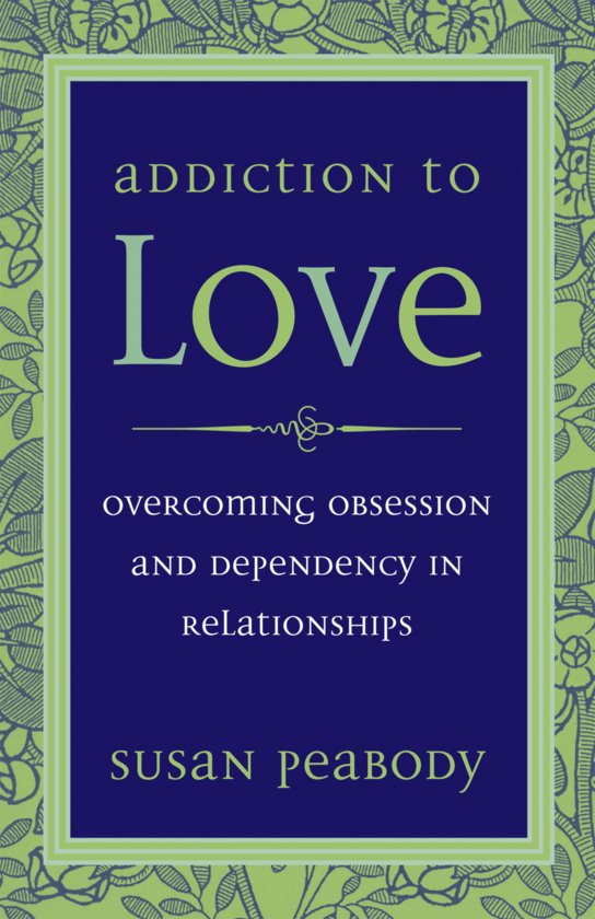 Addiction To Love Overcoming Obsession And Dependency In Relationships Pdf