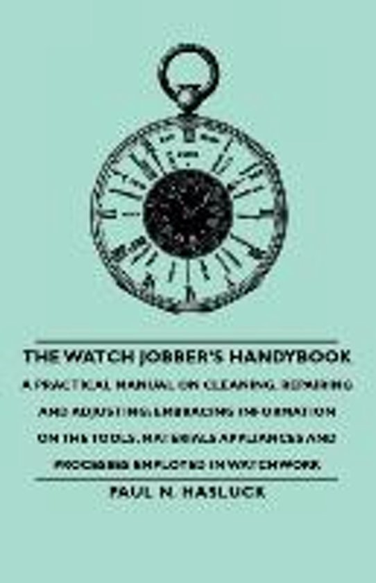 Watch Jobber's Handybook - A Practical Manual On Cleaning, Repairing ...