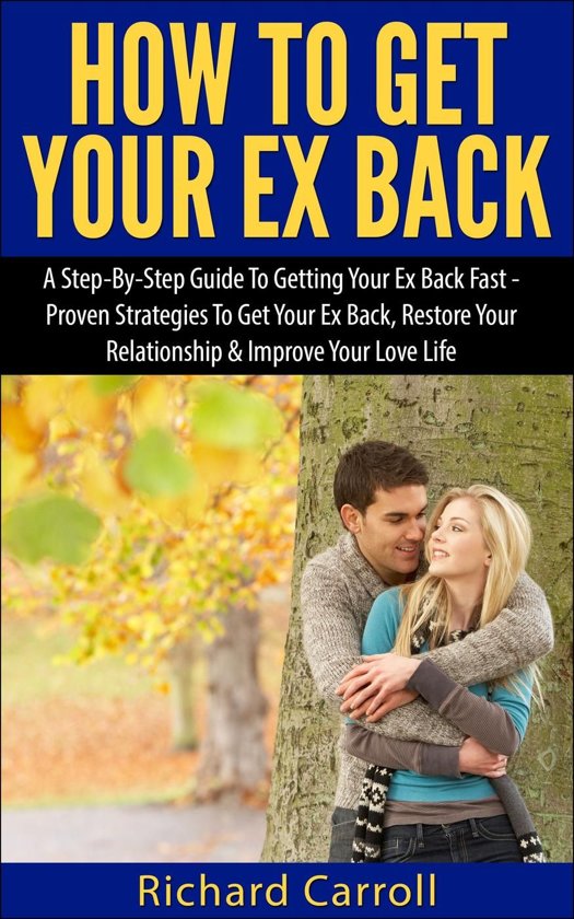 How To Get Your Ex Back: A Step-By-Step Guide To Getting Your Ex Back ...