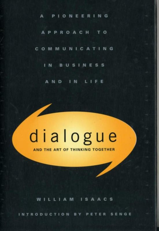 Dialogue and the Art of Thinking Together, William Isaacs