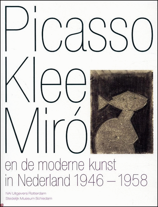 Cover van het boek 'Picasso Klee Miro en de moderne kunst in Nederland 1946-1958 / druk 1' van Ludo van Halem