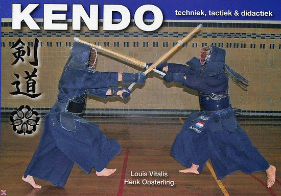Kendo: techniek, tactiek & Didactiek door Louis Vitalis en Henk Oosterling