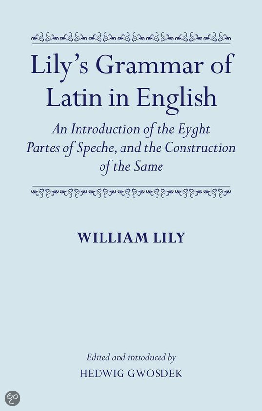 Ш лью п. William Lily is the Representative of the ответ Grammars.. W. Lily "grammatica Rudimenta" 1528, a Grammar of the Latin language.