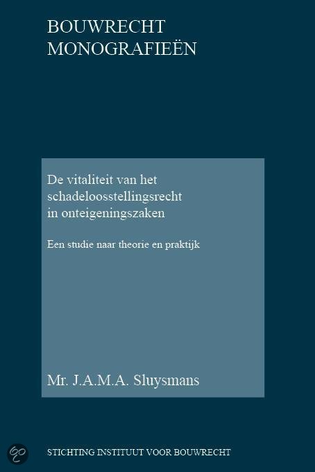 jacobus-antonius-maria-alexander-sluysmans-bouwrecht-monografieen-32---de-vitaliteit-van-het-schadeloosstellingsrecht-in-onteigeningszaken