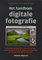 Het handboek digitale fotografie, Een Geïllustreerde Gids Die U Stap Voor Stap Leidt Van Het Kiezen Van De Juiste Camera Tot Het Gebruiken Van Geavanceerde Digitale Technieken - Doug Harman