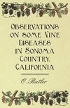  - Observations on Some Vine Diseases in Sonoma Country, California.