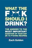 Zach Golden - What the F*@# Should I Drink?