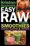 Kristen Suzanne - Kristen Suzanne's Easy Raw Vegan Smoothies, Juices, Elixirs &amp;amp; Drinks