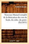 Friedrich Accum - Nouveau Manuel Complet de la Fabrication Des Vins de Fruits, Du Cidre, Du Poire,