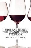 Andre L Simon - Wine and Spirits the Connoisseur's Textbook