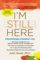 I'm Still Here, A New Philosophy of Alzheimer's Care - John Zeisel