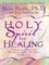 Holy Spirit for Healing, Merging Ancient Wisdom With Modern Medicine - Ron Roth, Peter Occhiogrosso