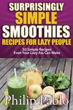 Phillip Pablo - Surprisingly Simple Smoothies: Recipes for Lazy People