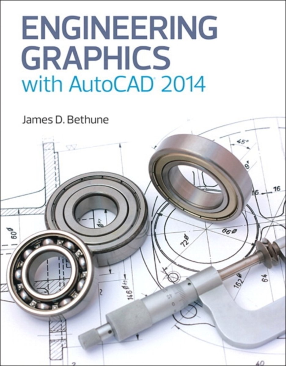 Engineering Graphics with AutoCAD 2014, James D. Bethune
