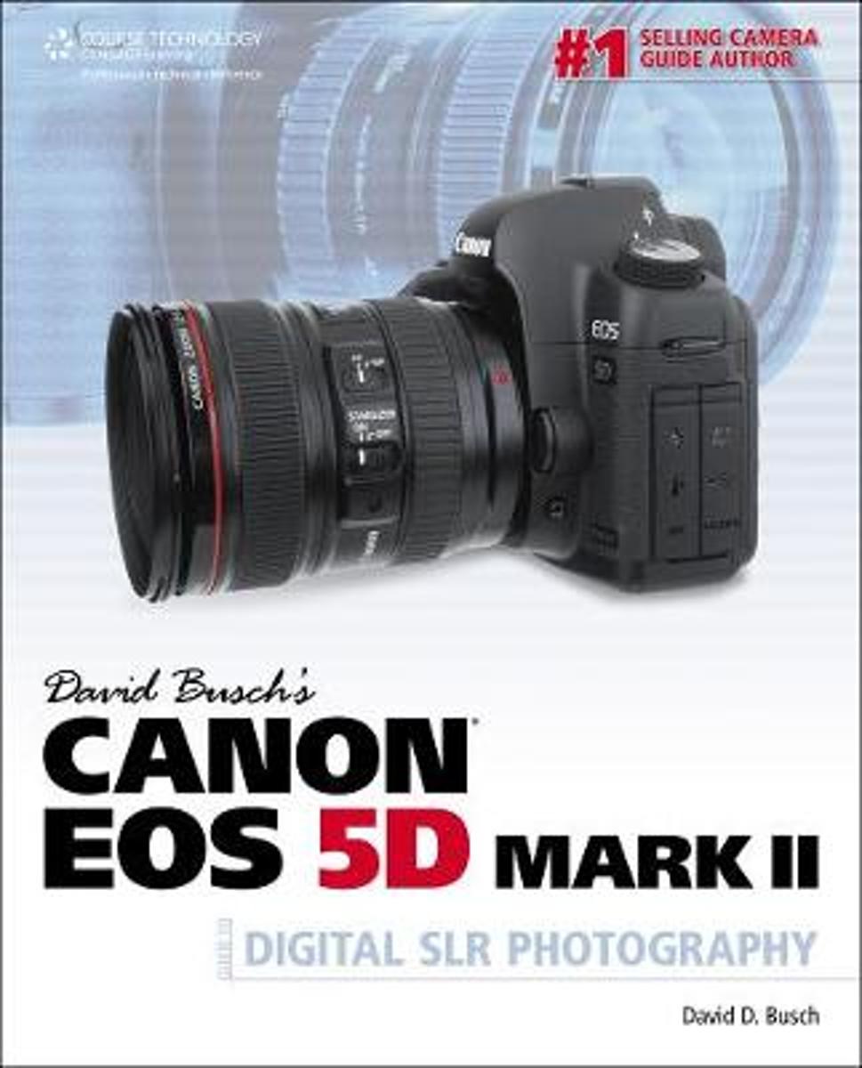 David Busch's Canon EOS 5D Mark II Guide to Digital SLR