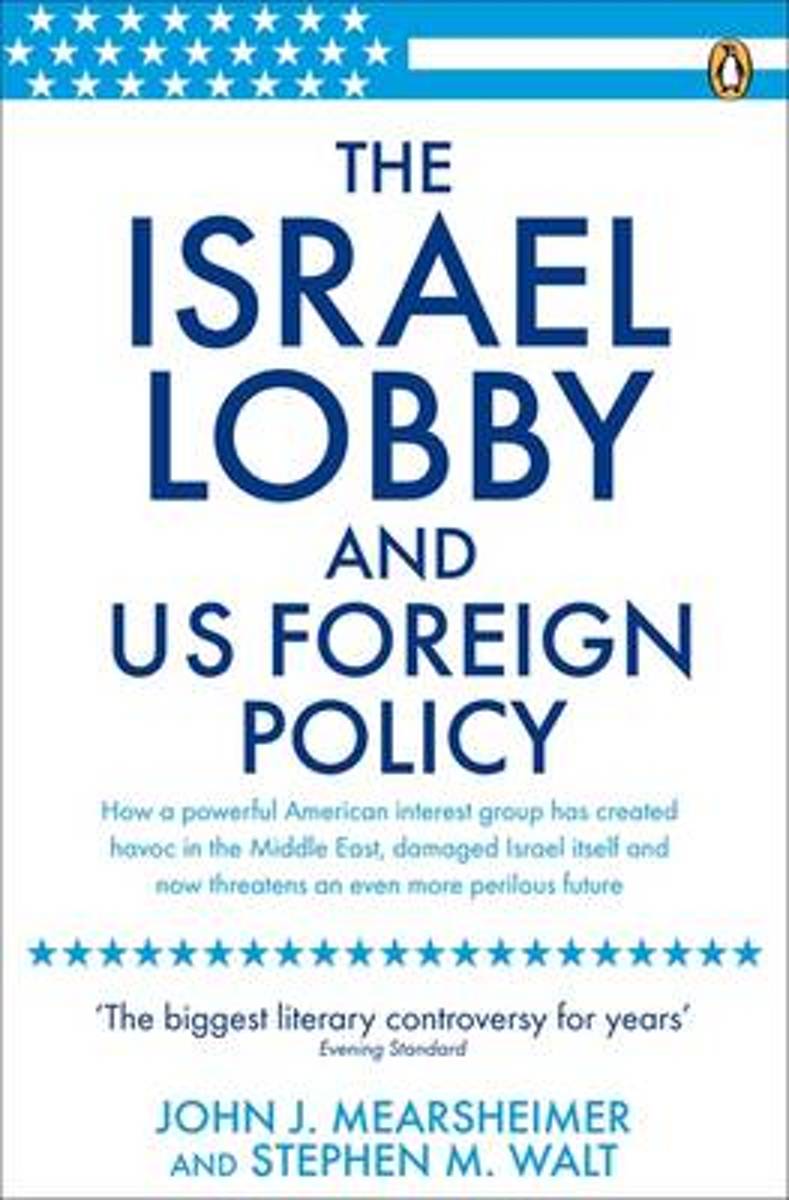 The Israel Lobby and US Foreign Policy, John J. Mearsheimer