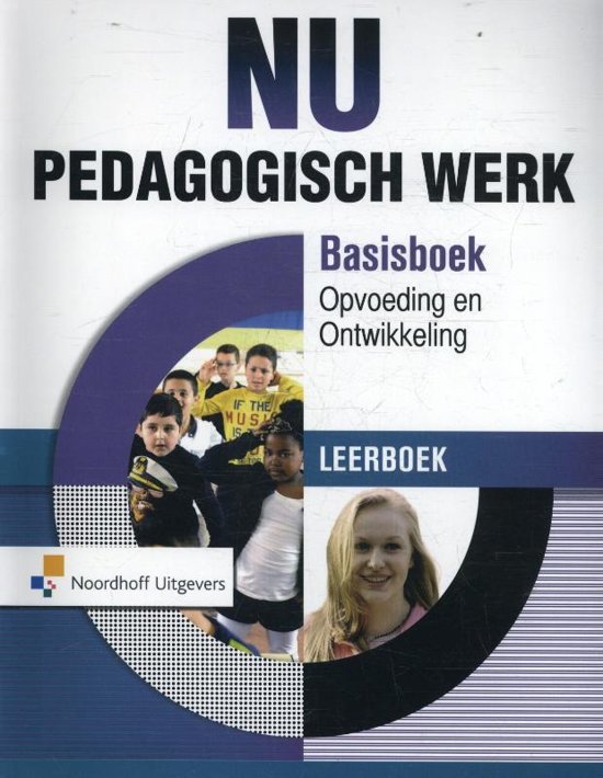 Samenvatting NU  - Pedagogisch werk Basisboek opvoeding en ontwikkeling Leerboek, ISBN: 9789001836757  Pedagogiek