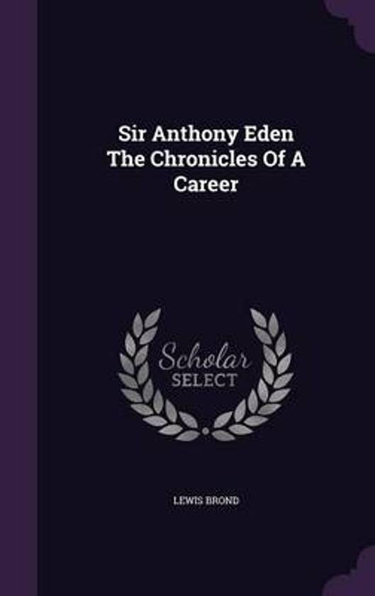 Sir Anthony Eden the Chronicles of a Career