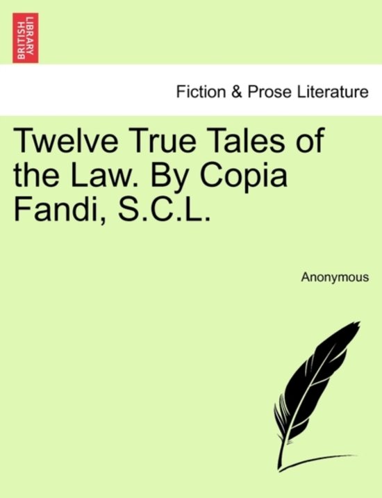 Twelve True Tales of the Law. by Copia Fandi, S.C.L.