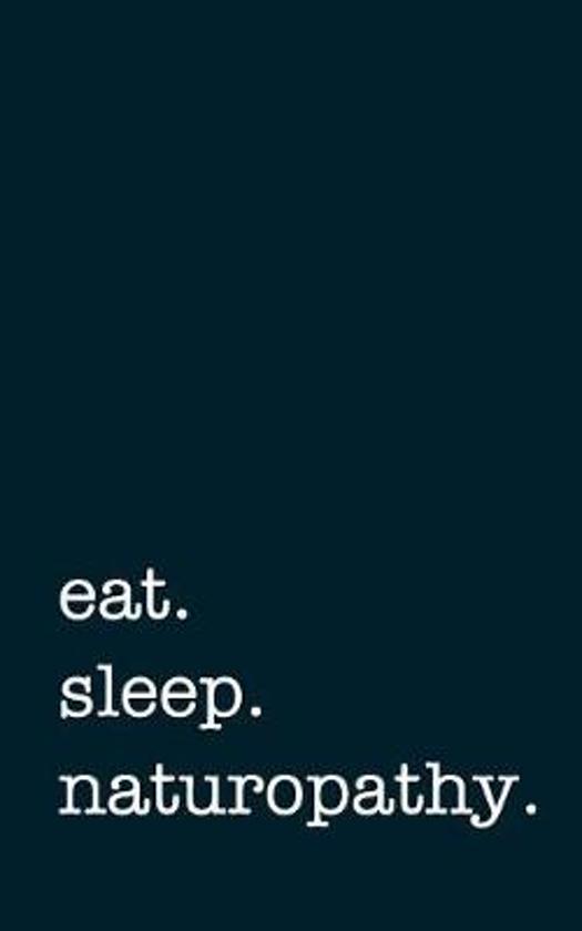 Eat. Sleep. Naturopathy. - Lined Notebook