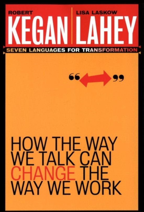 Samenvatting 'How the way we talk can change the way we work' door Robert Kegan en Lisa Laskow