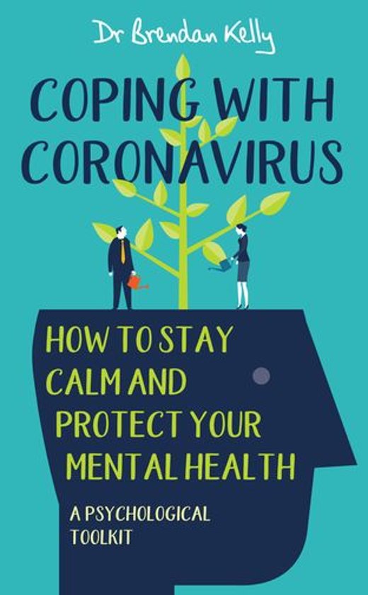 Coping with Coronavirus: How to Stay Calm and Protect your Mental Health - A Psychological Toolkit
