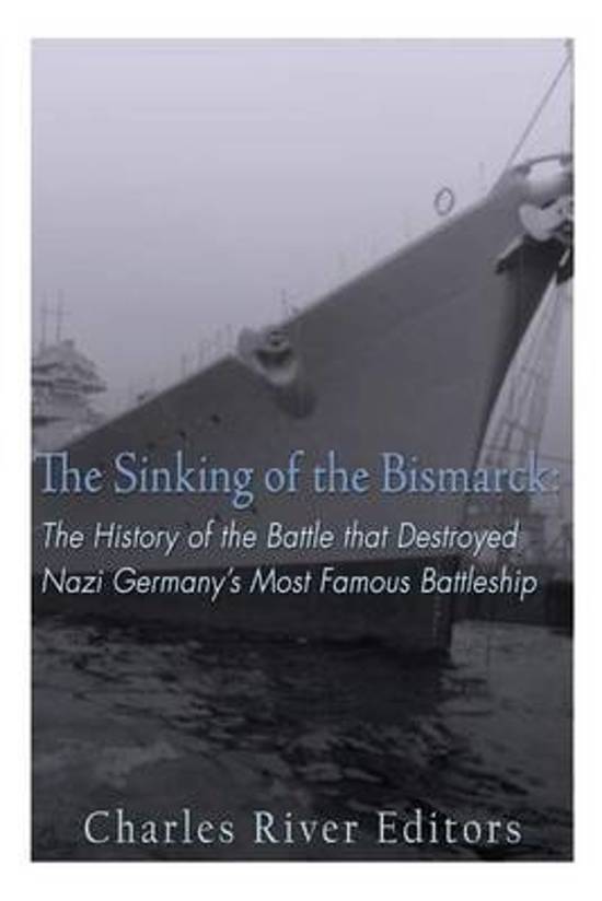Bol Com The Sinking Of The Bismarck Charles River Editors