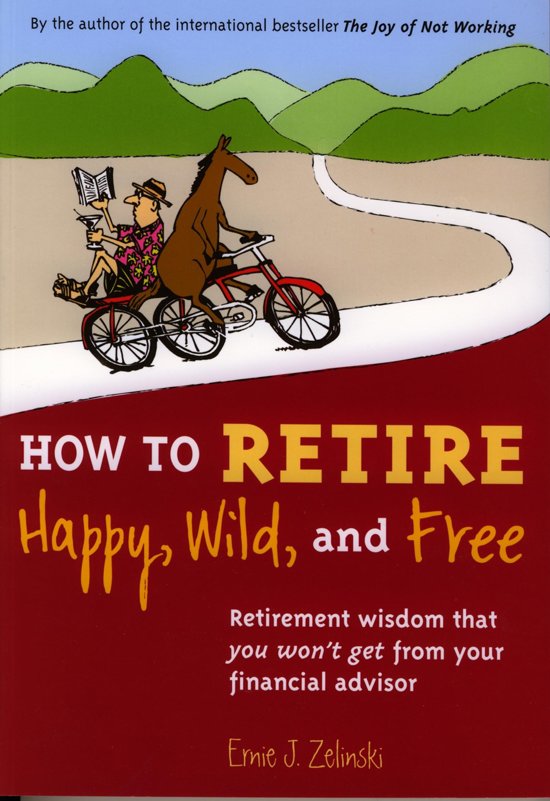 How to Retire Happy, Wild, and Free (ebook), Ernie J. Zelinski 9781927452011 Boeken