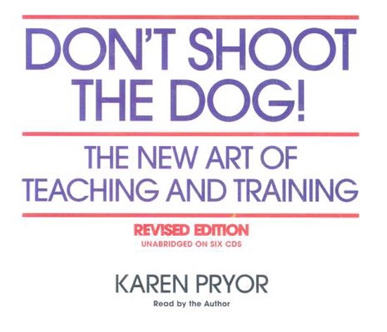 Nederlandse Samenvatting - K. Pryor. Don’t shoot the dog- The New Art of Teaching and Training 3rd edition (2006) 