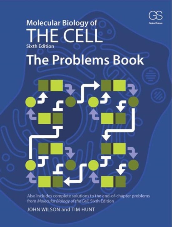 College aantekeningen Cel Biologie  Molecular Biology of the Cell 6E - The Problems Book, ISBN: 9780815344537