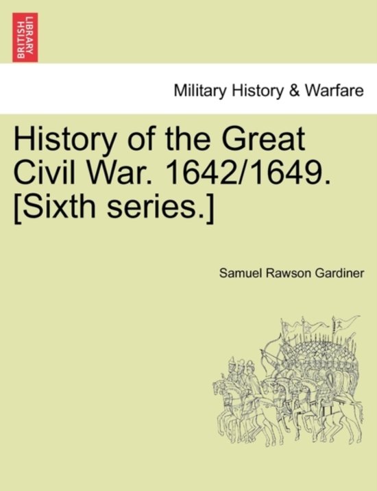 History of the Great Civil War. 1642/1649. [Sixth Series.] Vol. II