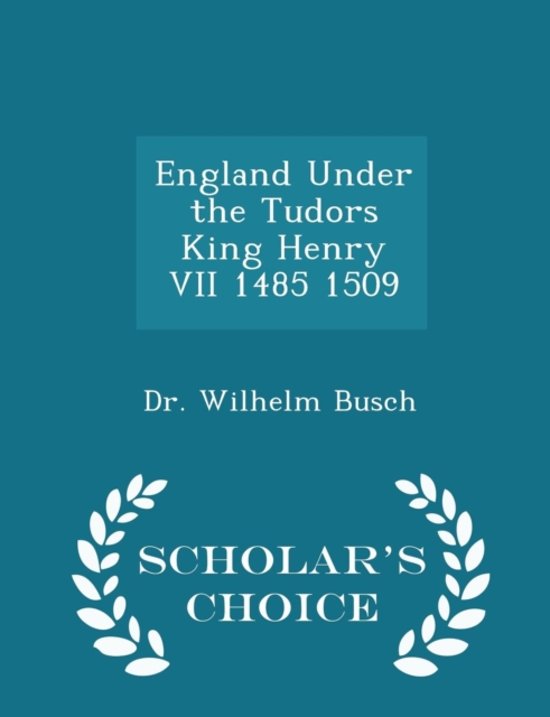 England Under the Tudors King Henry VII 1485 1509 - Scholar\'s Choice Edition