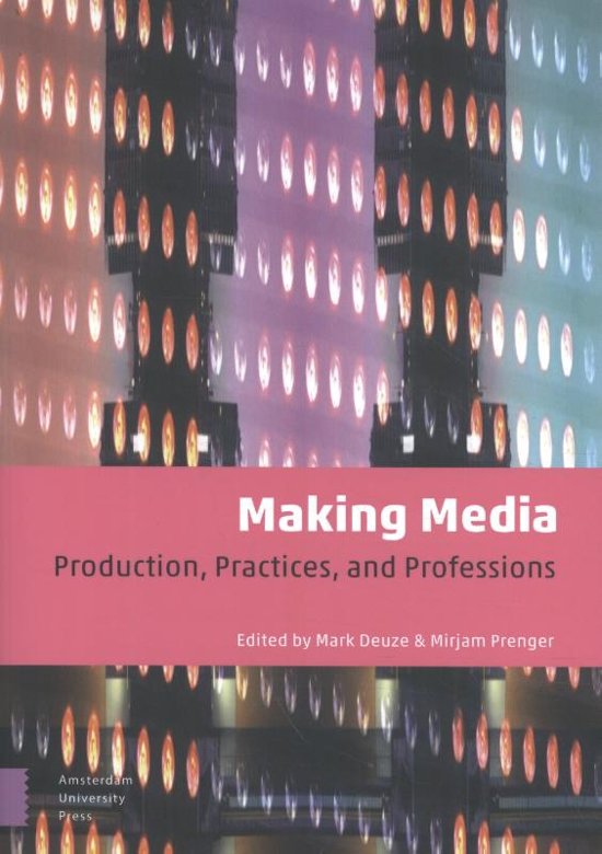 Samenvatting Making Media, ISBN: 9789462988118 Making Media: Production, Practices and Professions