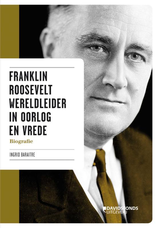 Franklin Roosevelt: wereldleider in oorlog en vrede