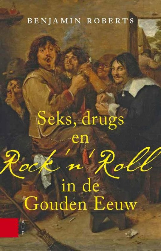 benjamin-roberts-seks-drugs-en-rock-n-roll-in-de-gouden-eeuw