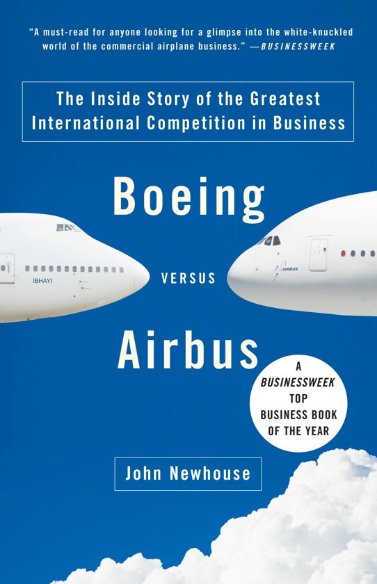 john-newhouse-boeing-versus-airbus-the-inside-story-of-the-greatest-international-competition-in-business