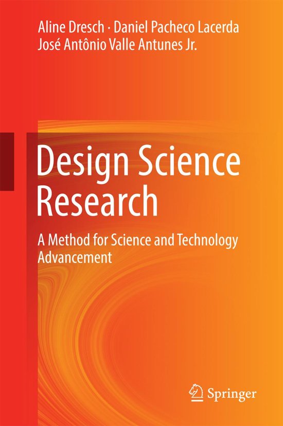 Summary of book Design Science Research- a method for science and technology advancement By Aline Dresch 2015. Summary contains chapters 1-4, 5.1-5.3, 6&7.
