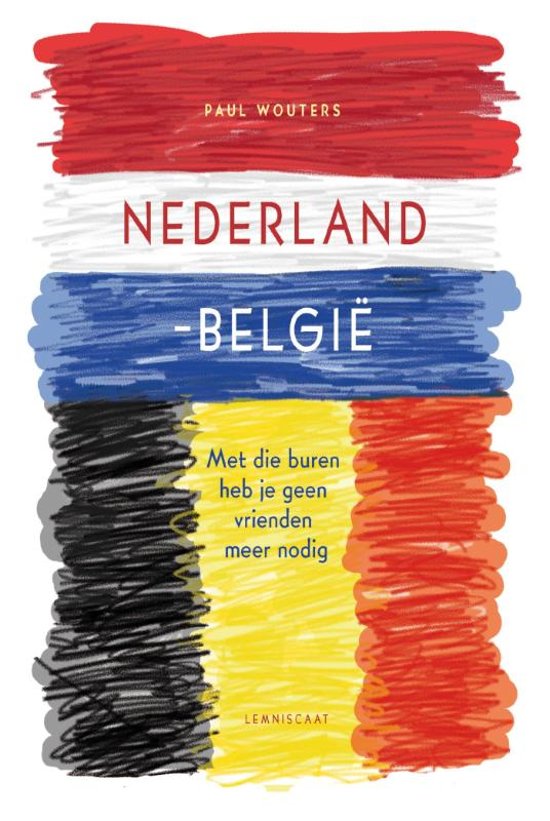 samenvatting boek Paul Wouters: Nederland België; met die buren heb je geen vrienden meer nodig