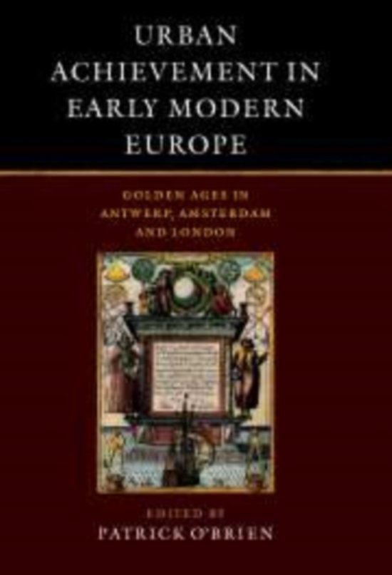 Urban Achievement In Early Modern Europe, samenvatting van de hoofstukken over Antwerpen en Amsterdam