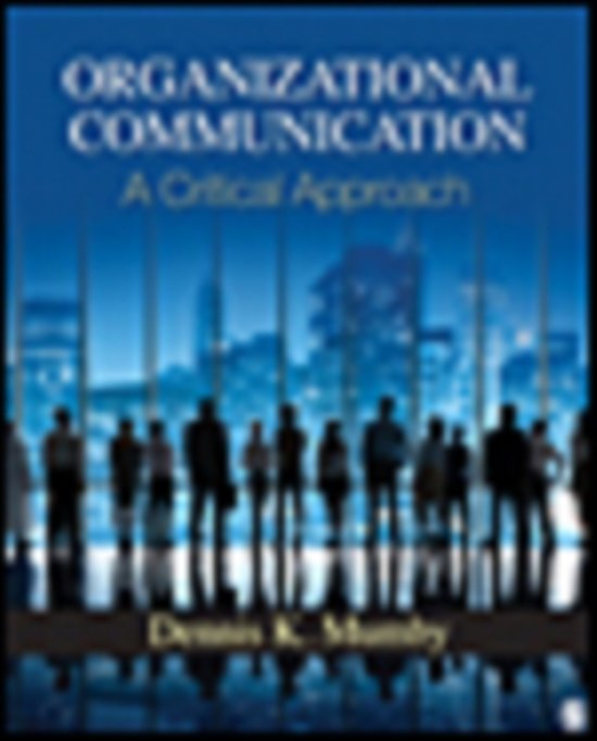 Organizational Communication - A Critical Approach Summary (Chapters 1, 3, 6, 7, 8, 9, 10, 11, 12 &13)