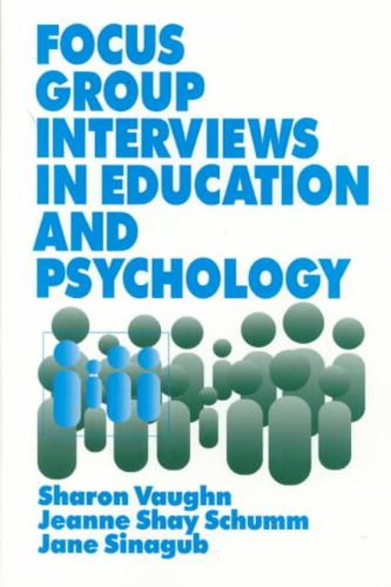 Samenvatting Kwalitatief Onderzoek - Boek 'Focus group interviews in education and psychology' (Vaughn, Schumm, & Sinagub)